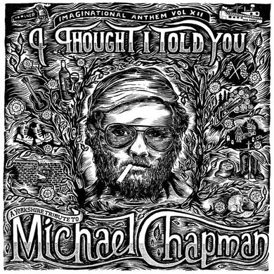 Various Henry Parker Presents... Imaginational Anthem Vol. XII: I Thought I Told You - A Yorkshire Tribute To Michael Chapman - ElMuelle1931