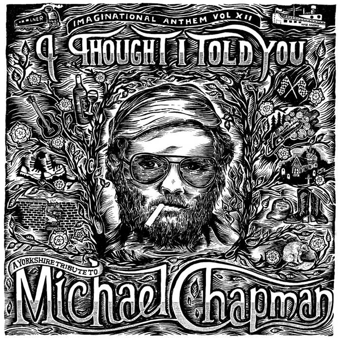 Various Henry Parker Presents... Imaginational Anthem Vol. XII: I Thought I Told You - A Yorkshire Tribute To Michael Chapman - ElMuelle1931