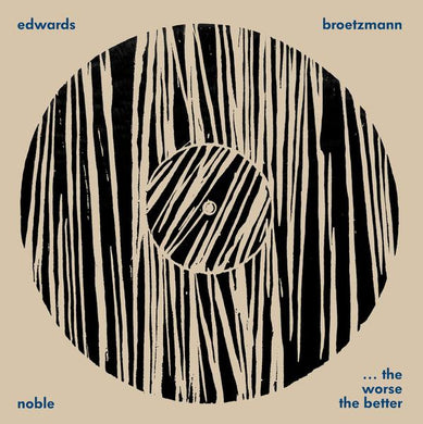 Broetzmann / Edwards / Noble - ... The Worse The Better - ElMuelle1931