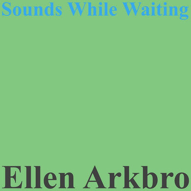 Ellen Arkbro - Sounds While Waiting - ElMuelle1931