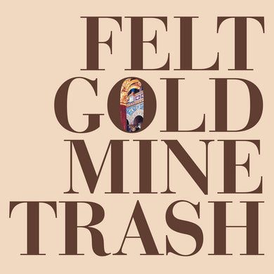 Felt - Gold Mine Trash - ElMuelle1931