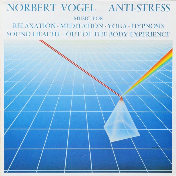 Norbert Vogel - Anti-Stress: Music For Relaxation - Meditation - Yoga - Hypnosis -Sound Health -Out Of The Body Experience