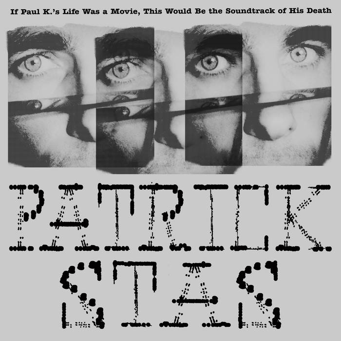 Patrick Stas - If Paul K.'s Life Was A Movie, This Would Be The Soundtrack Of His Death - ElMuelle1931