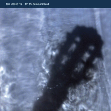 Tara Clerkin Trio – On The Turning Ground - ElMuelle1931