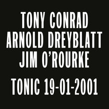Load image into Gallery viewer, Tony Conrad, Arnold Dreyblatt, Jim O&#39;Rourke – Tonic 19/01/2001 - ElMuelle1931
