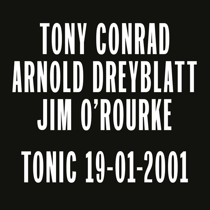 Tony Conrad, Arnold Dreyblatt, Jim O'Rourke – Tonic 19/01/2001 - ElMuelle1931