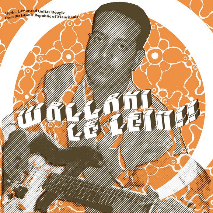 Various - Wallahi Le Zein!! - Wezin, Jakwar And Guitar Boogie From The Islamic Republic Of Mauritania - ElMuelle1931